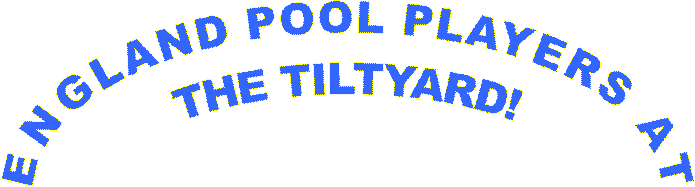 ENGLAND POOL PLAYERS AT
THE TILTYARD!